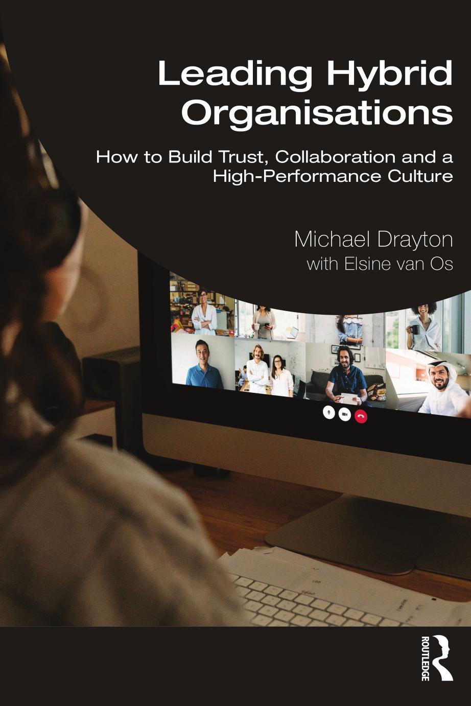 Leading Hybrid Organisations How To Build Trust Collaboration And A Highperformance Culture Michael Drayton Elsine Van Os