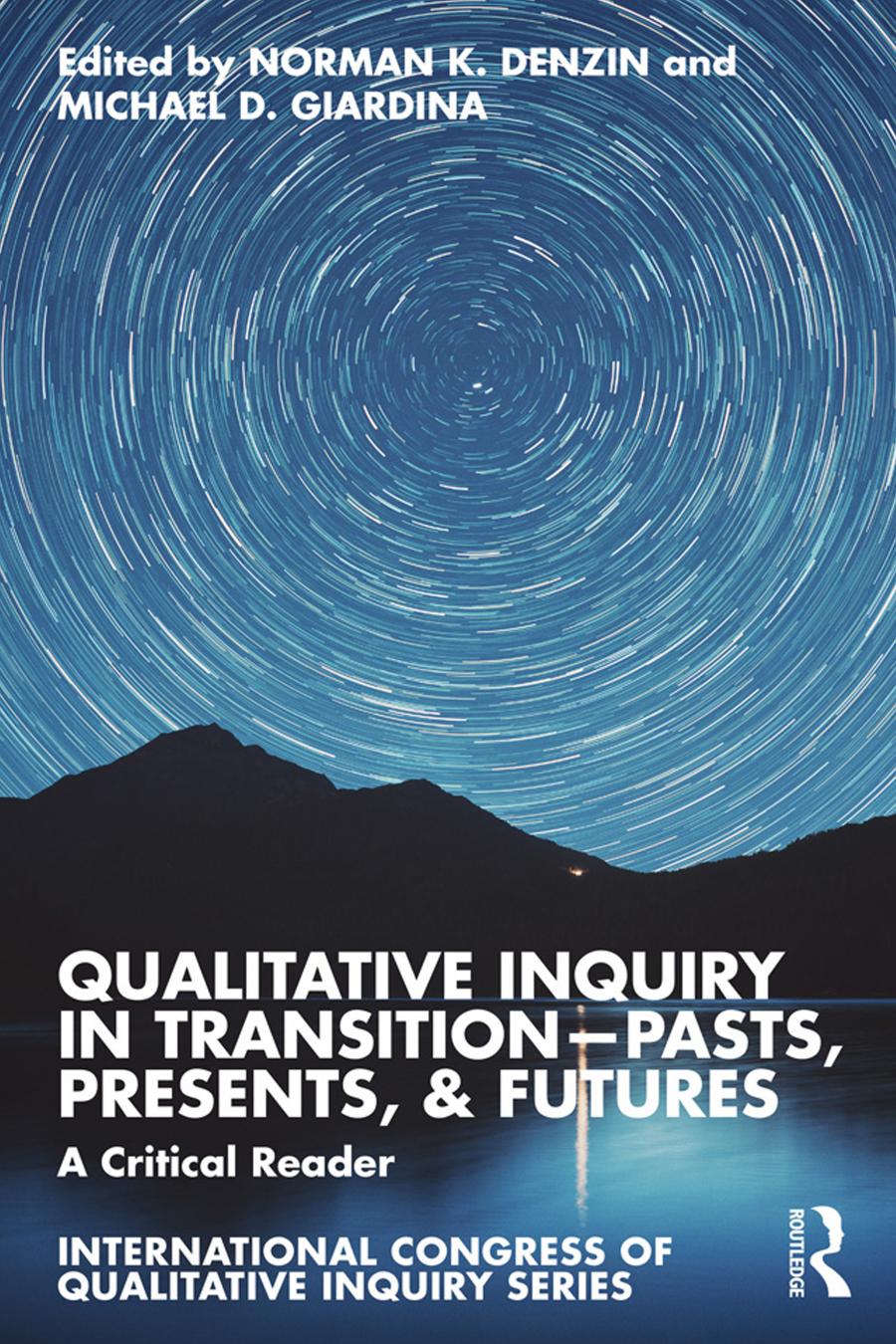 Qualitative Inquiry In Transitionpasts Presents Futures A Critical Reader Norman K Denzin Michael D Giardina