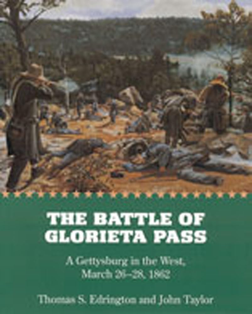 The Battle Of Glorieta Pass A Gettysburg In The West March 2628 1862 3rd Paperbook Printing Thomas S Edrington
