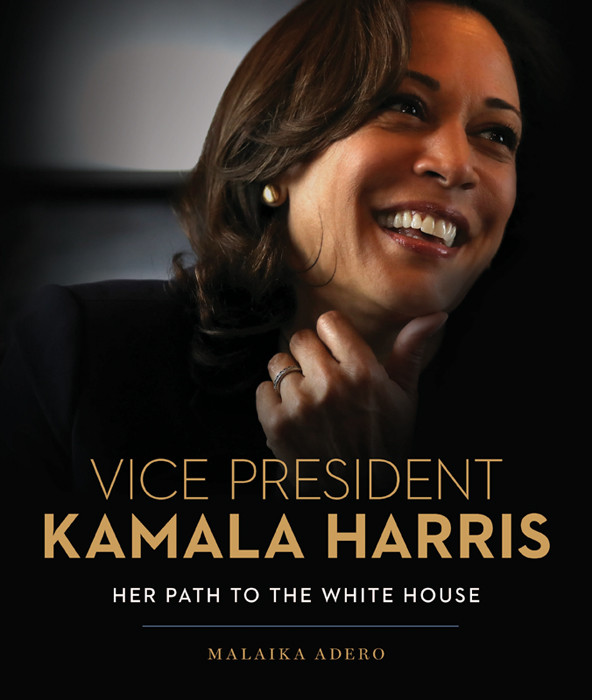 Vice President Kamala Harris Her Path To The White House Malaika Adero