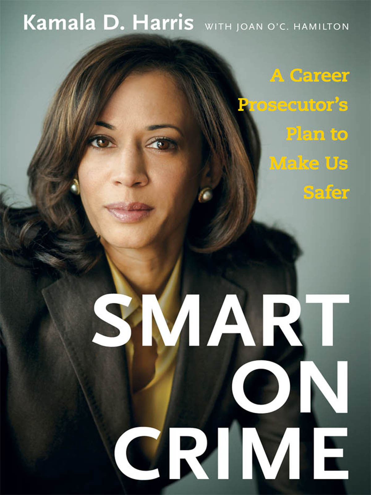Smart On Crime A Career Prosecutors Plan To Make Us Safer Kamala D Harris Joan Oc Hamilton