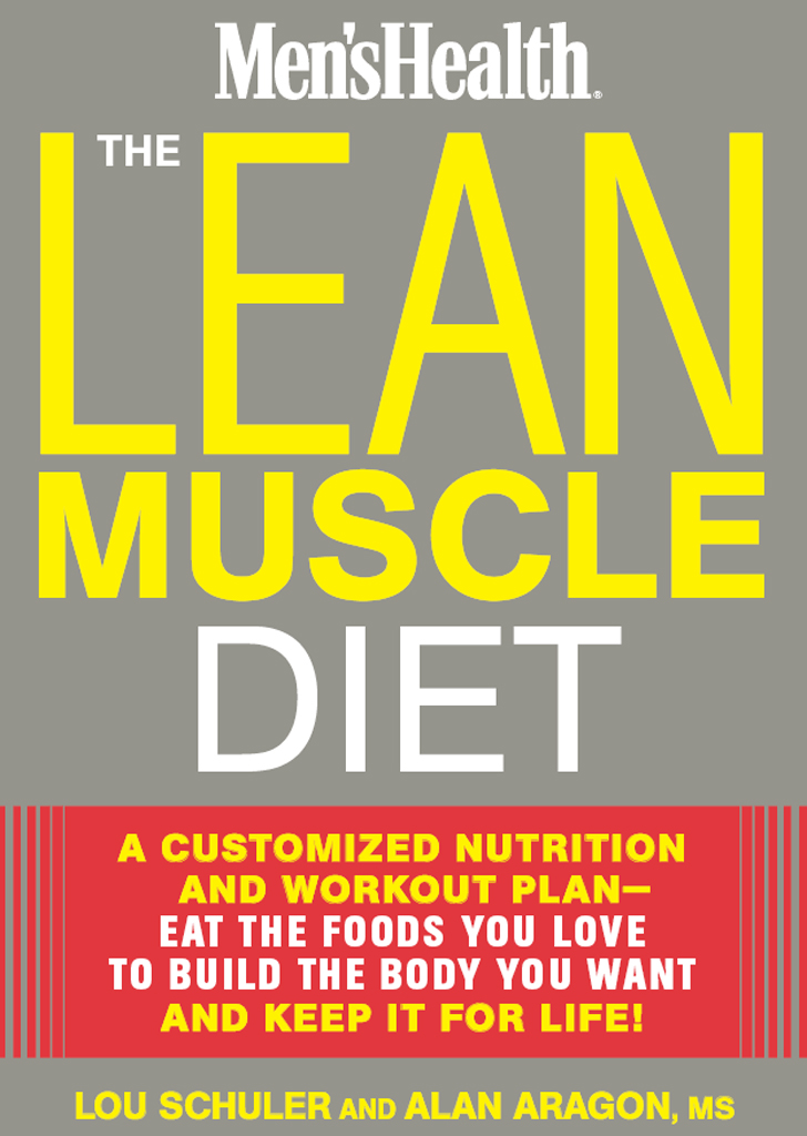 The Lean Muscle Diet A Customized Nutrition And Workout Planeat The Foods You Love To Build The Body You Want And Keep It For Life Lou Schuler Alan Aragon