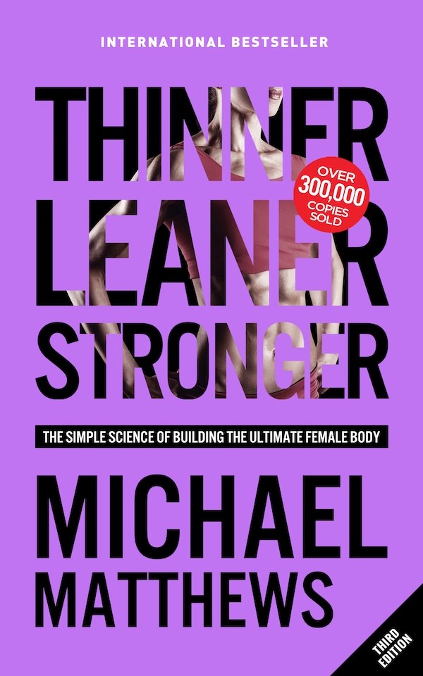 Thinner Leaner Stronger The Simple Science Of Building The Ultimate Female Body Michael Matthews