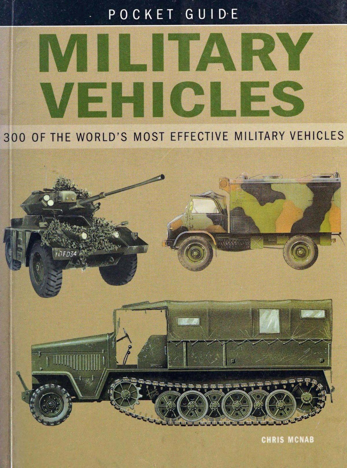 Military Vehicles 300 Of The Worlds Most Effective Military Vehicles 1st Edition Chris Mcnab