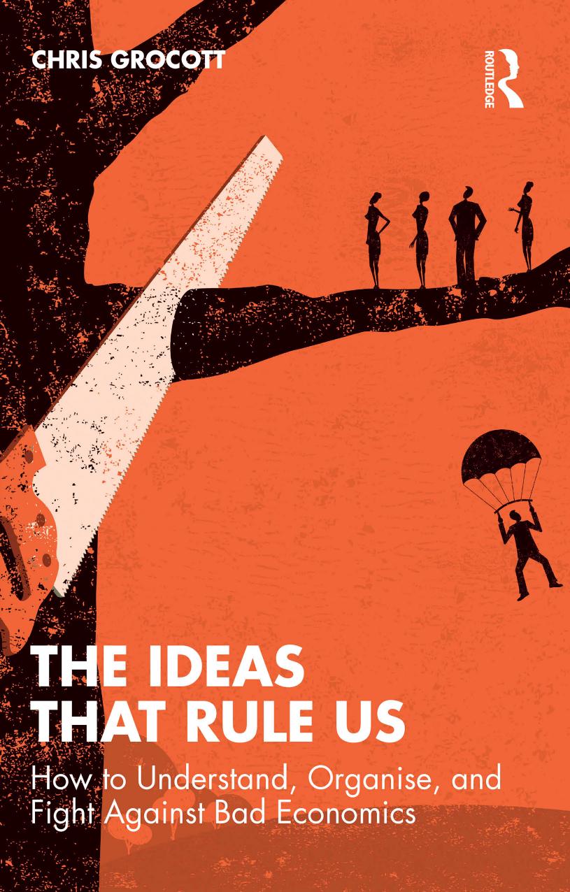 The Ideas That Rule Us How To Understand Organise And Fight Against Bad Economics Chris Grocott