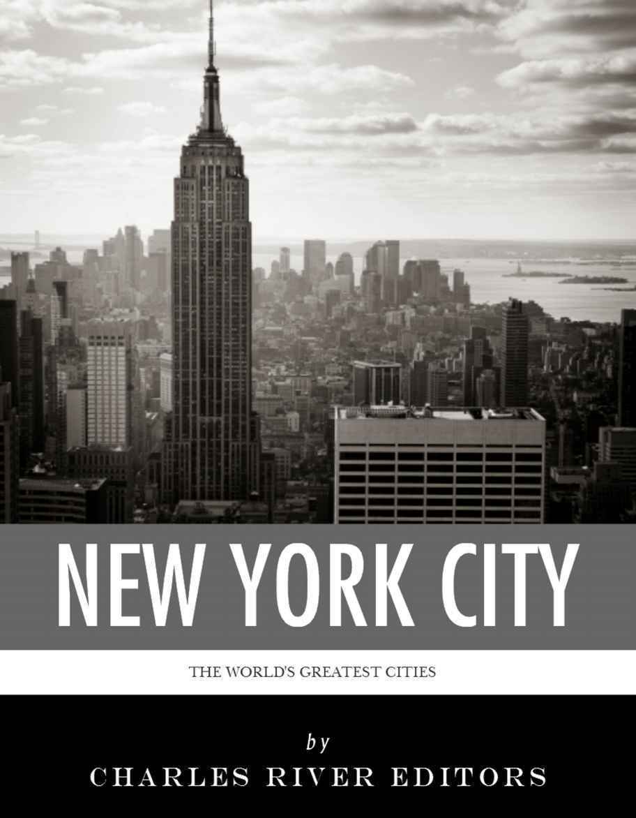 The Worlds Greatest Cities The History Of New York City Charles River Editors