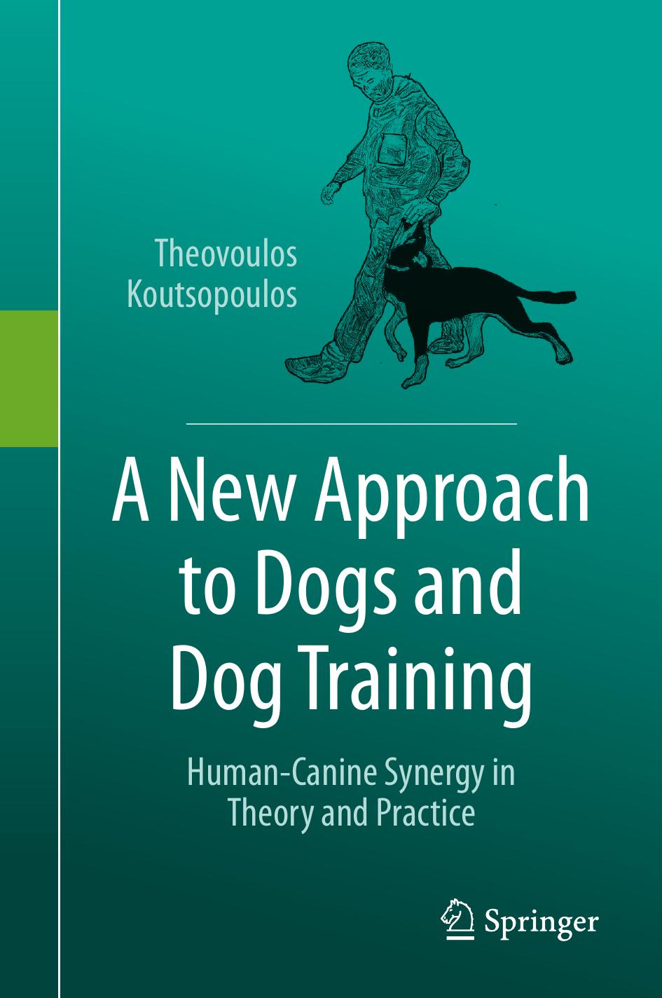 A New Approach To Dogs And Dog Training Humancanine Synergy In Theory And Practice Theovoulos Koutsopoulos