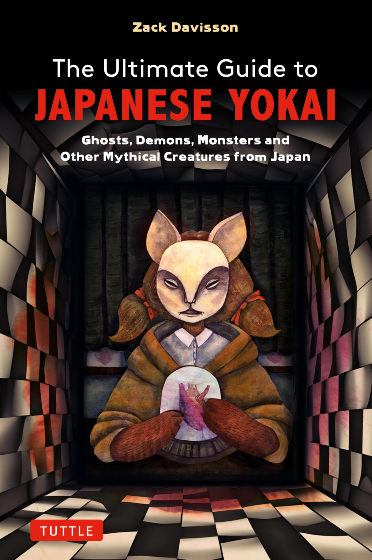 Ultimate Guide To Japanese Yokai Ghosts Demons Monsters And Other Creepy Creatures From Japan Illustrated Zack Davisson