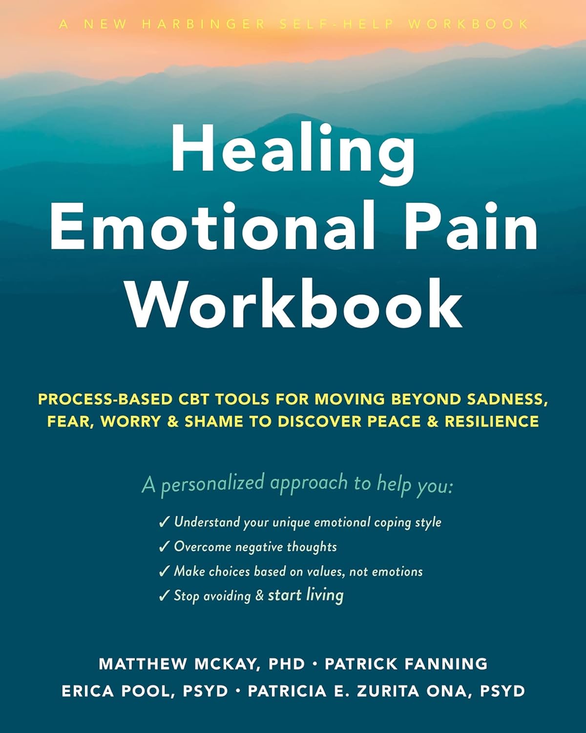 Healing Emotional Pain Workbook Processbased Cbt Tools For Moving Beyond Sadness Fear Worry And Shame To Discover Peace And Resilience Matthew Mckay