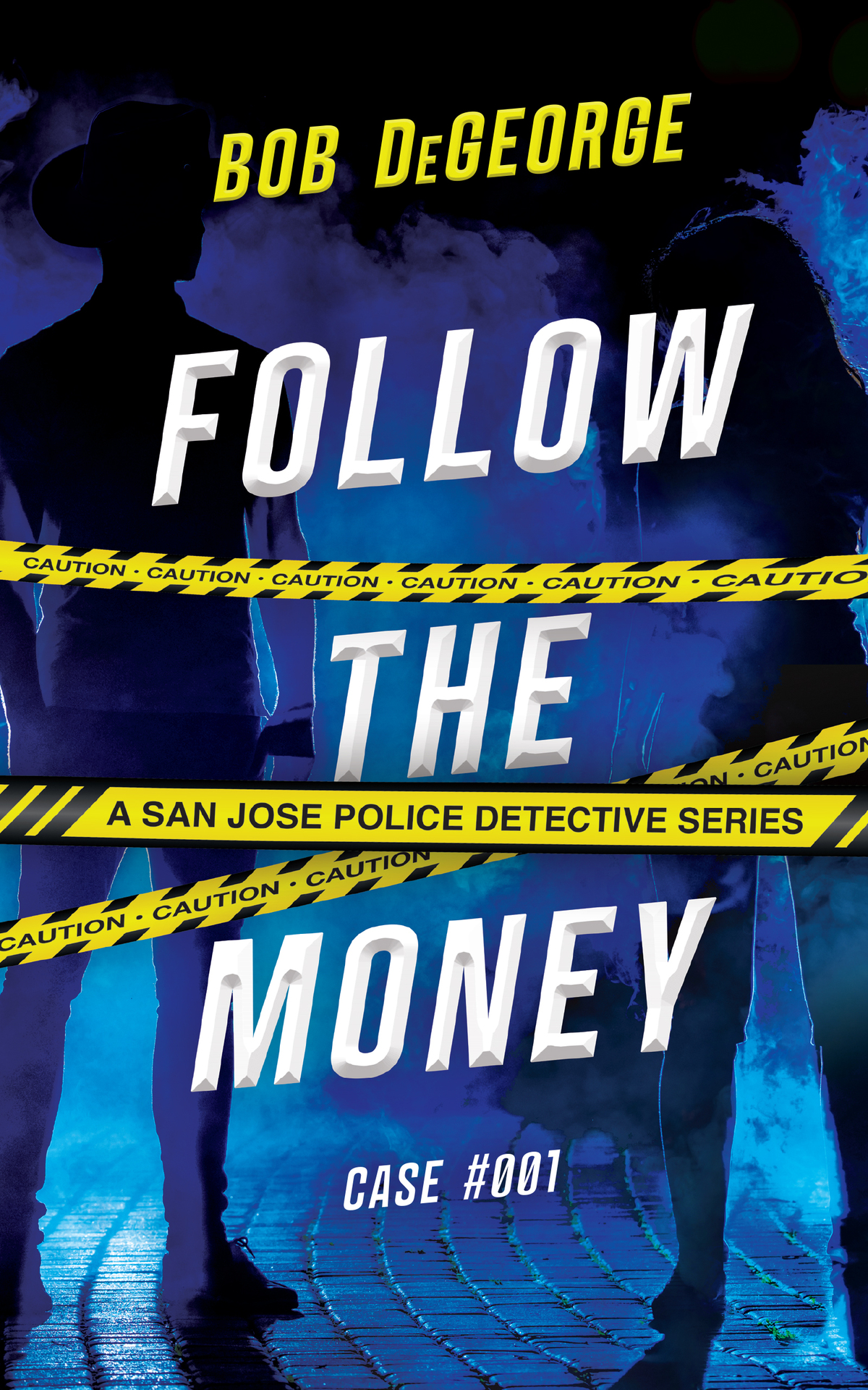Follow The Money A San Jose Police Detective Series Bob Degeorge