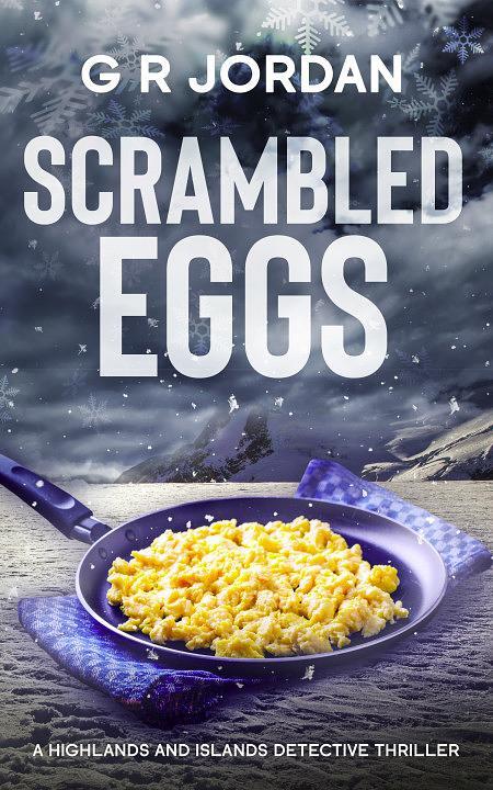 Scrambled Eggs Highlands And Islands Detective Thriller G R Jordan