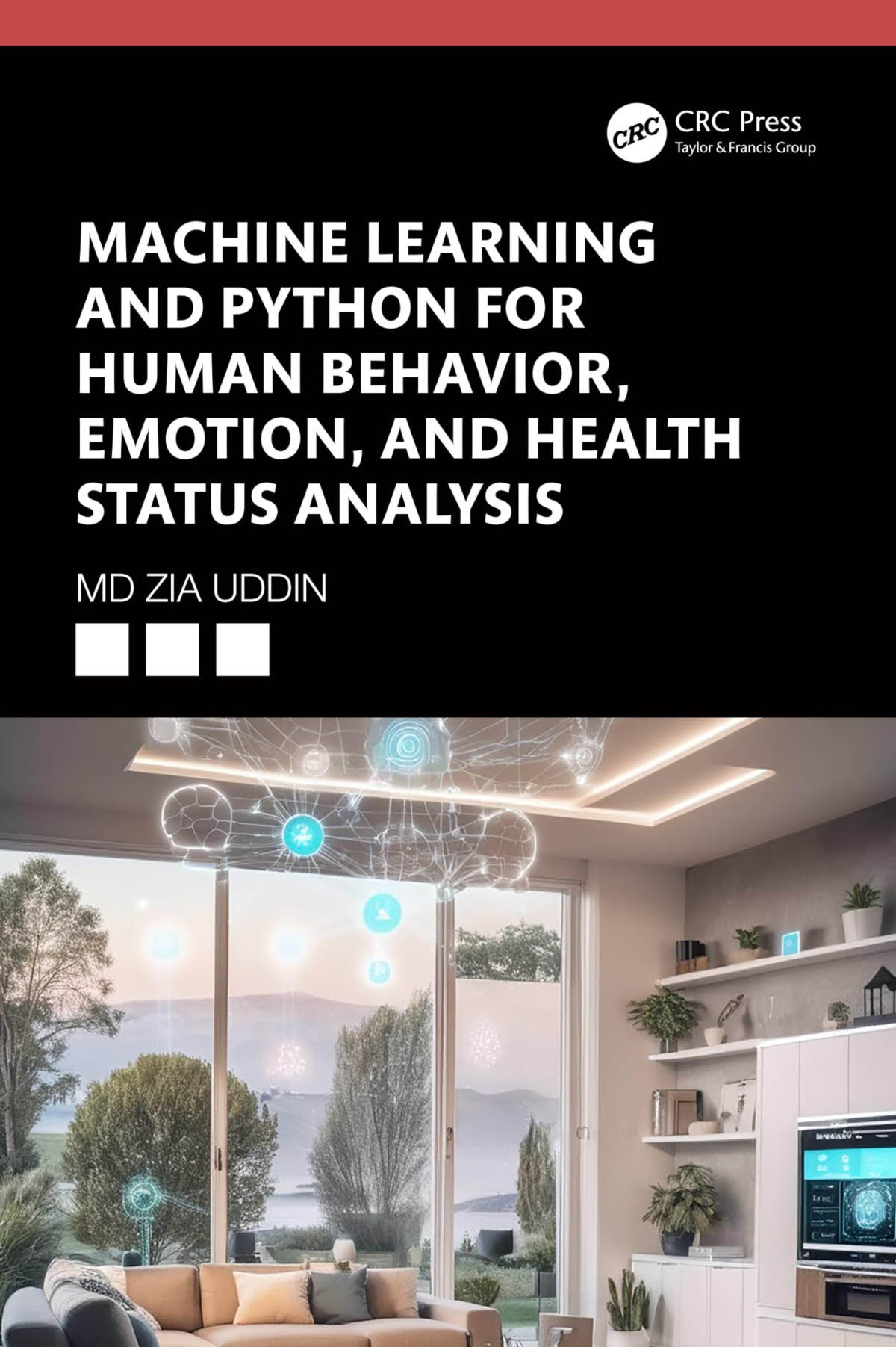 Machine Learning And Python For Human Behavior Emotion And Health Status Analysis 1st Edition Md Zia Uddin