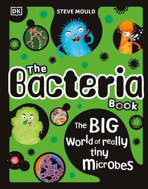 The Bacteria Book Gross Germs Vile Viruses And Funky Fungi 6th Edition Steve Mould