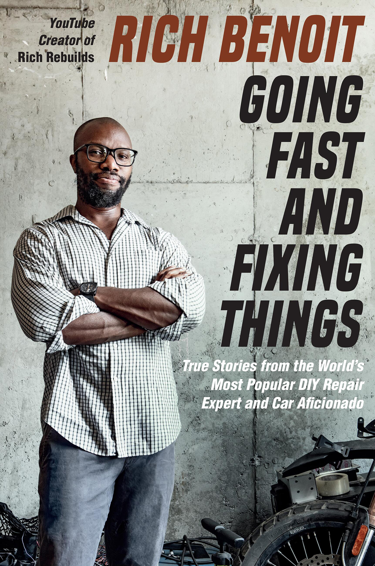 Going Fast And Fixing Things True Stories From The Worlds Most Popular Diy Repair Expert And Car Aficionado Rich Benoit Lisa Rogak
