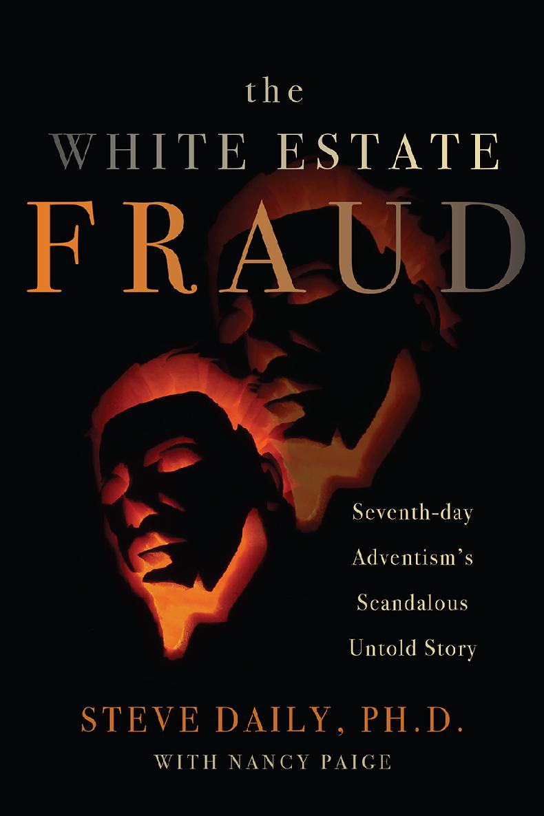 The White Estate Fraud Seventhday Adventisms Scandalous Untold Story Steve Daily