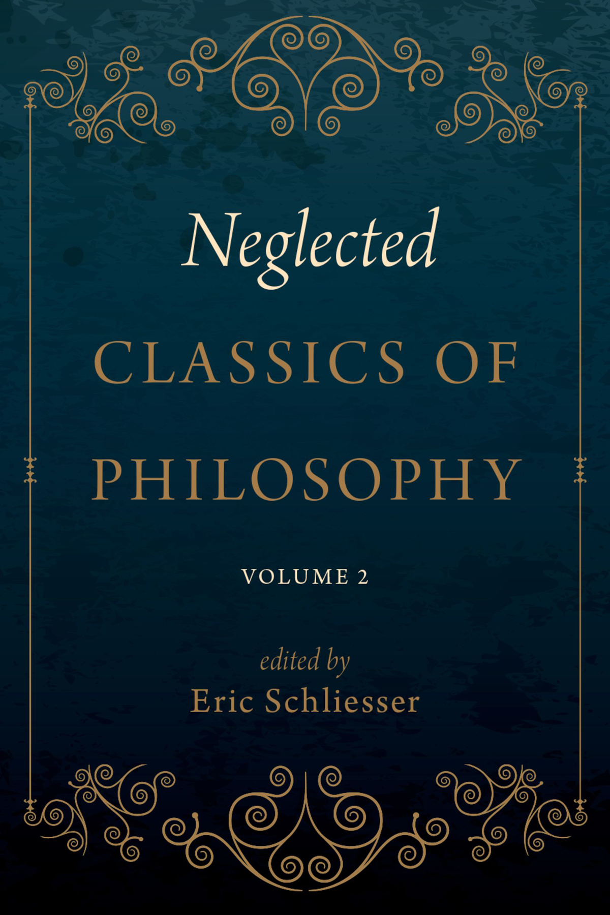 Neglected Classics Of Philosophy Volume 2 Eric Schliesser