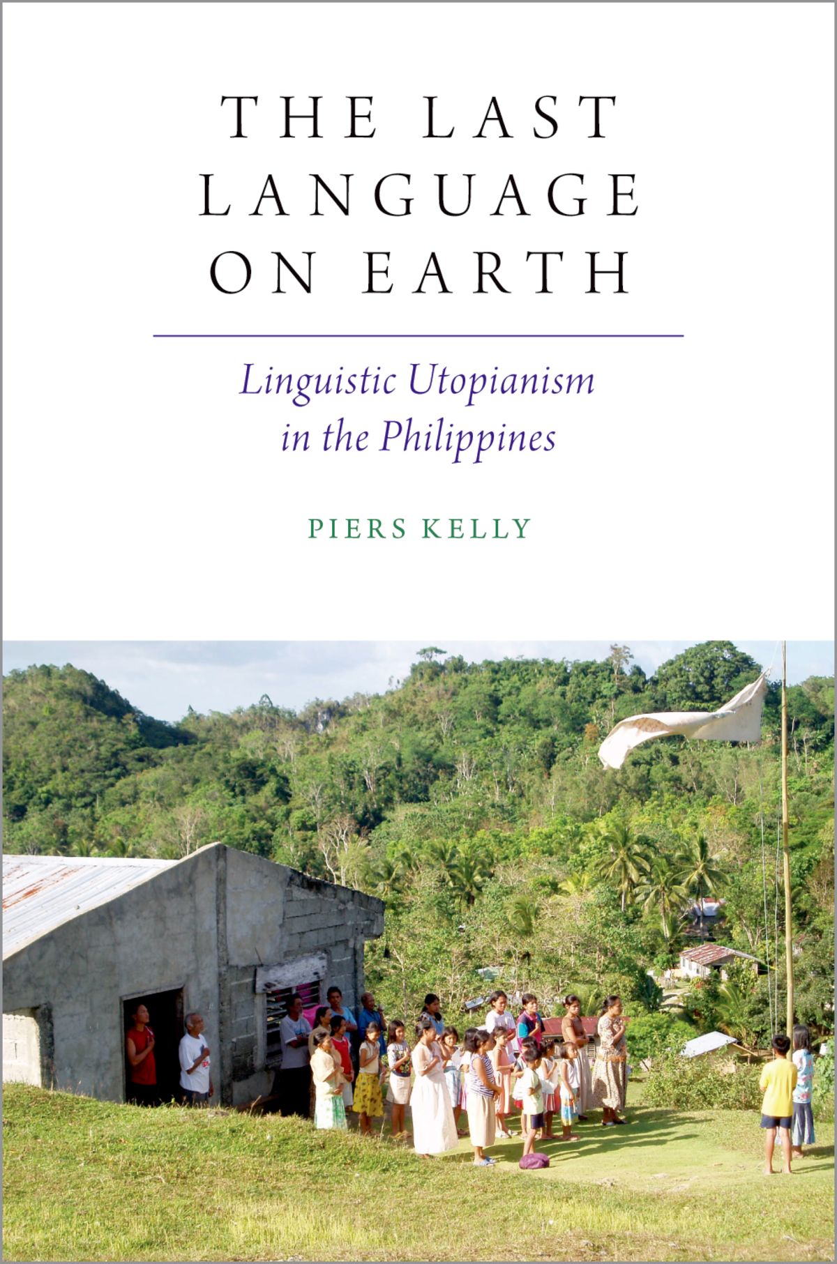 The Last Language On Earth Piers Kelly