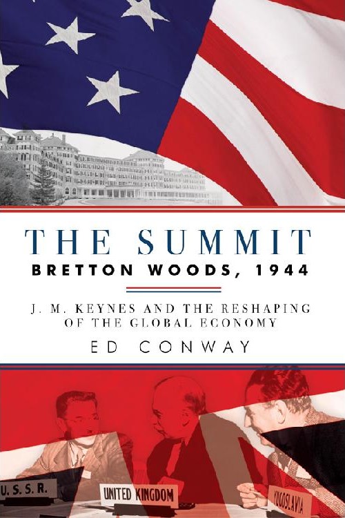 The Summit Bretton Woods 1944 Ed Conway
