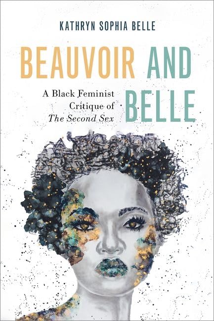 Beauvoir And Belle A Black Feminist Critique Of The Second Sex Philosophy Of Race Kathryn Sophia Belle