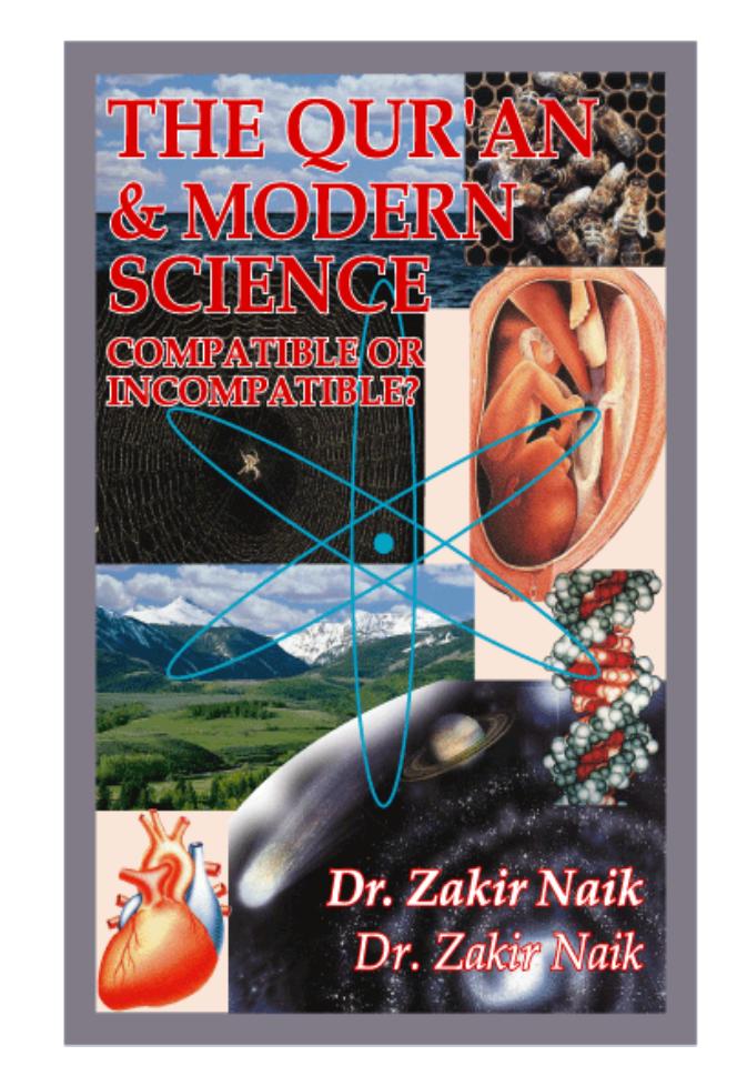 The Quran And Modern Science Compatible Or Incompatible Zakir Naik