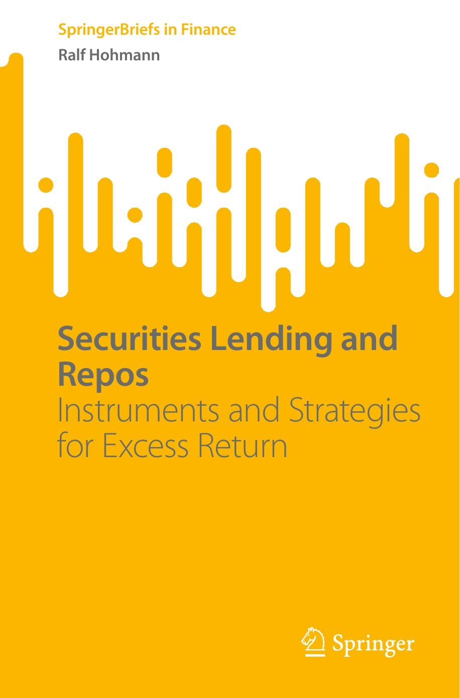 Securities Lending And Repos Instruments And Strategies For Excess Return Springerbriefs In Finance Ralf Hollman