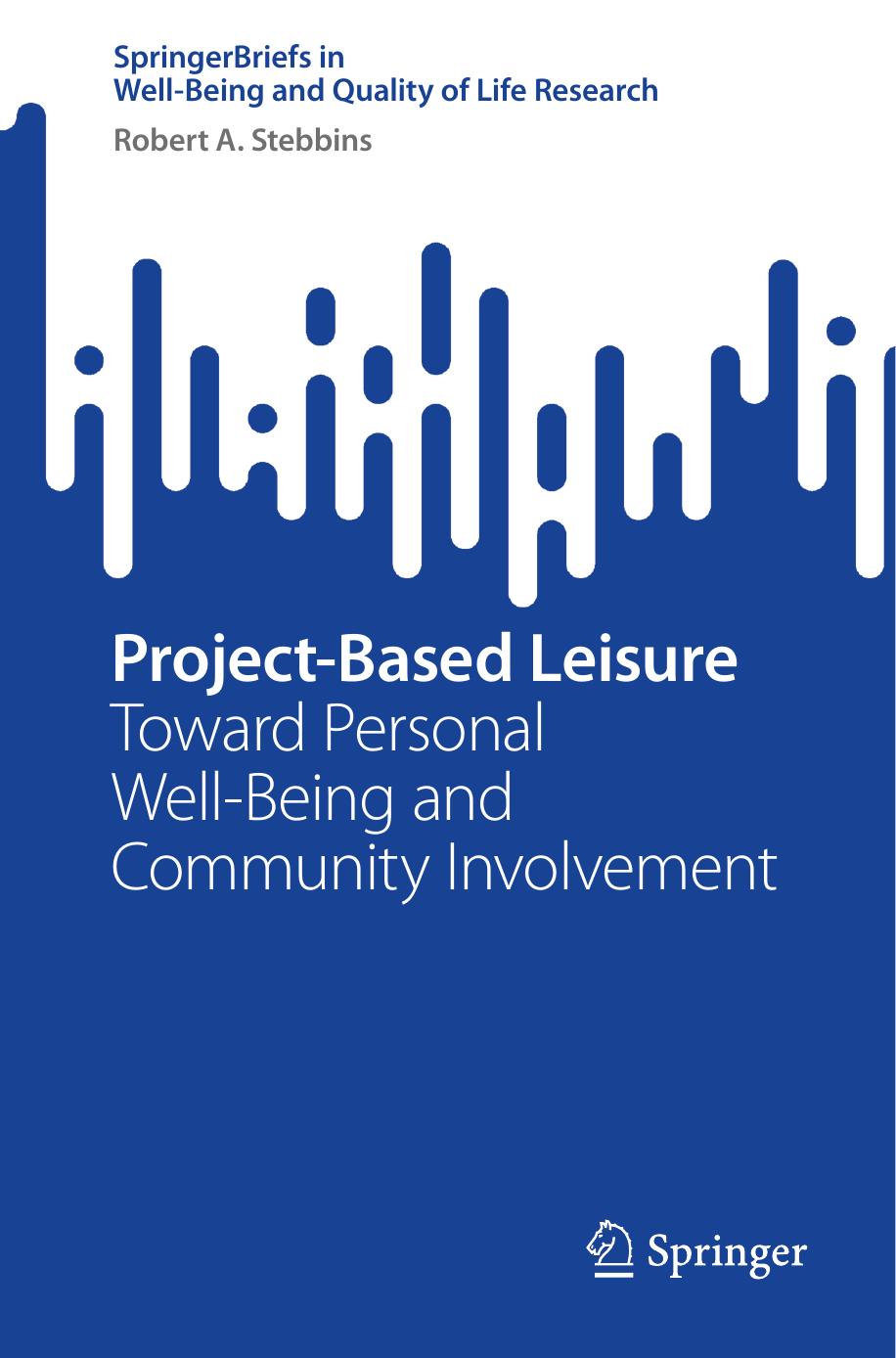 Projectbased Leisure Toward Personal Wellbeing And Community Involvement Robert A Stebbins