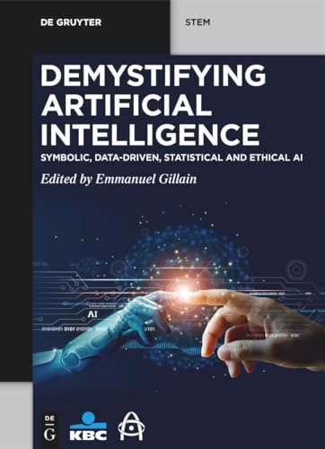 Demystifying Artificial Intelligence Symbolic Datadriven Statistical And Ethical Ai 1st Edition Emmanuel Gillain