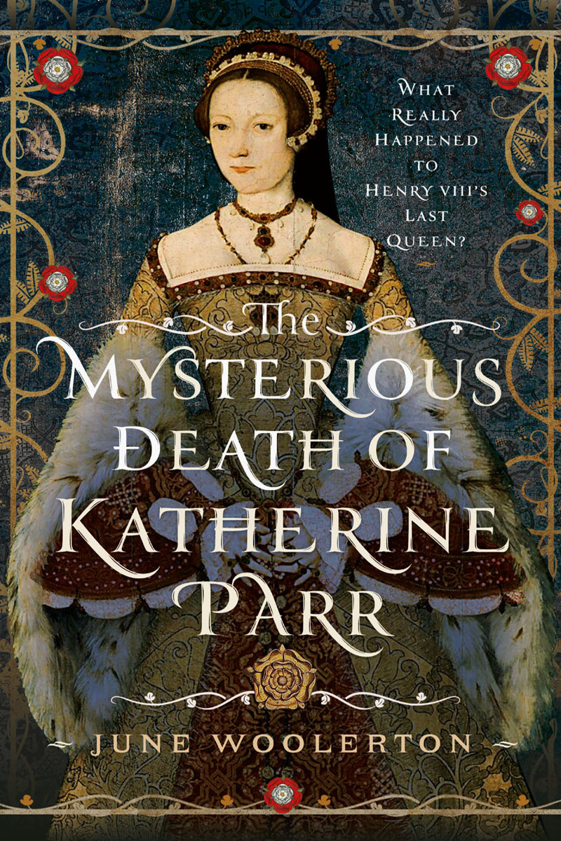 The Mysterious Death Of Katherine Parr June Woolerton