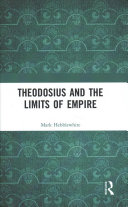 Theodosius And The Limits Of Empire Mark Hebblewhite