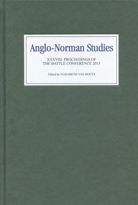 Anglonorman Studies Xxxviii Proceedings Of The Battle Conference 2015 1st Edition Elisabeth M C Van Houts