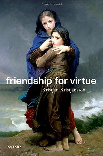 Friendship For Virtue Kristjn Kristjnsson Professor Of Character Education And Virtue Ethics Kristjn Kristjnsson