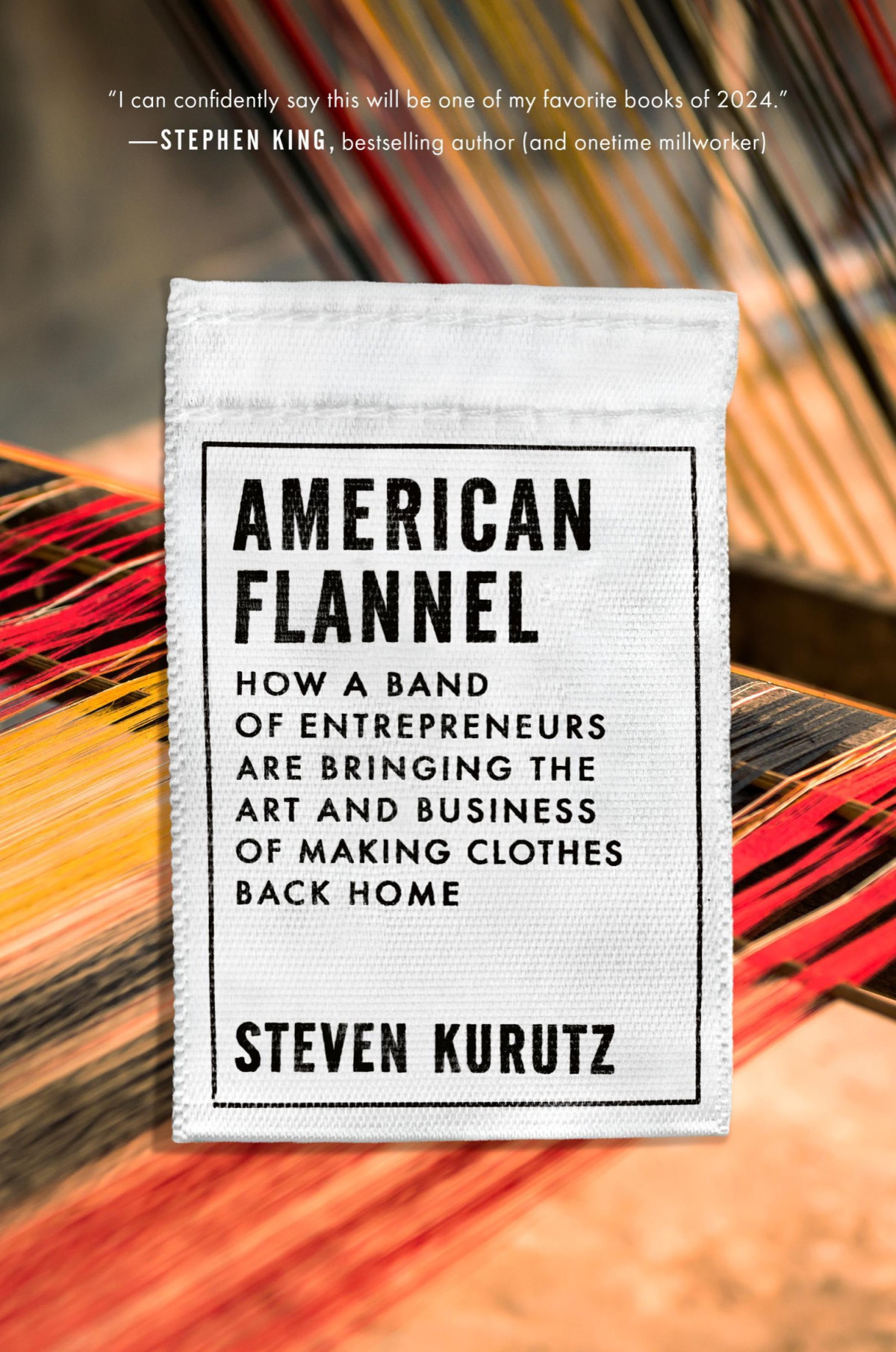 American Flannel How A Band Of Entrepreneurs Are Bringing The Art And Business Of Making Clothes Back Home 1st Edition Steven Kurutz