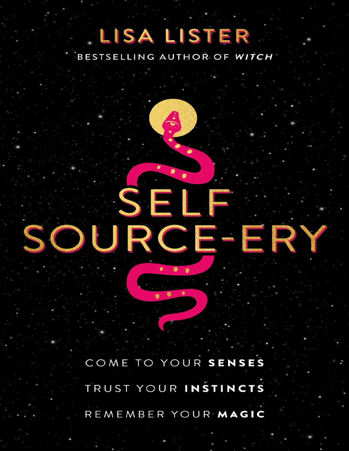 Self Sourceery Come To Your Senses Trust Your Instincts Remember Your Magic Lisa Lister