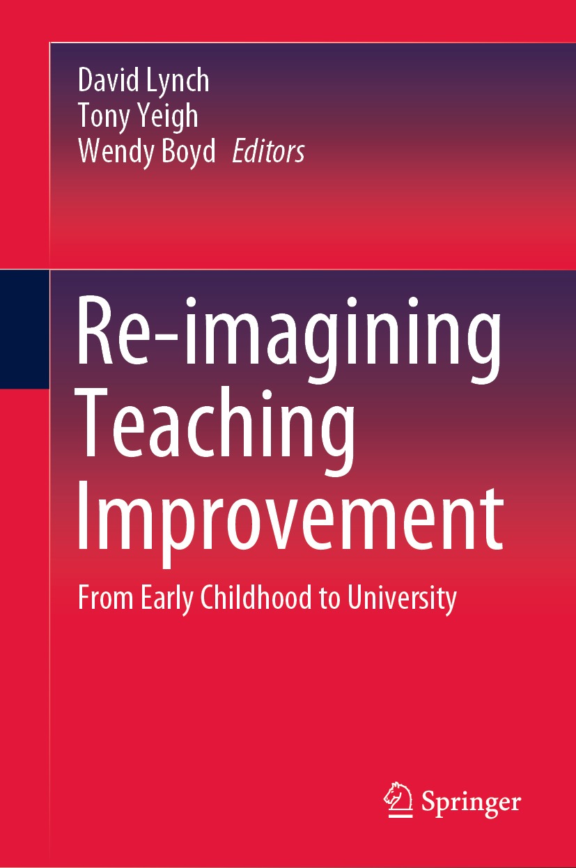 Reimagining Teaching Improvement From Early Childhood To University David Lynch Tony Yeigh Wendy Boyd