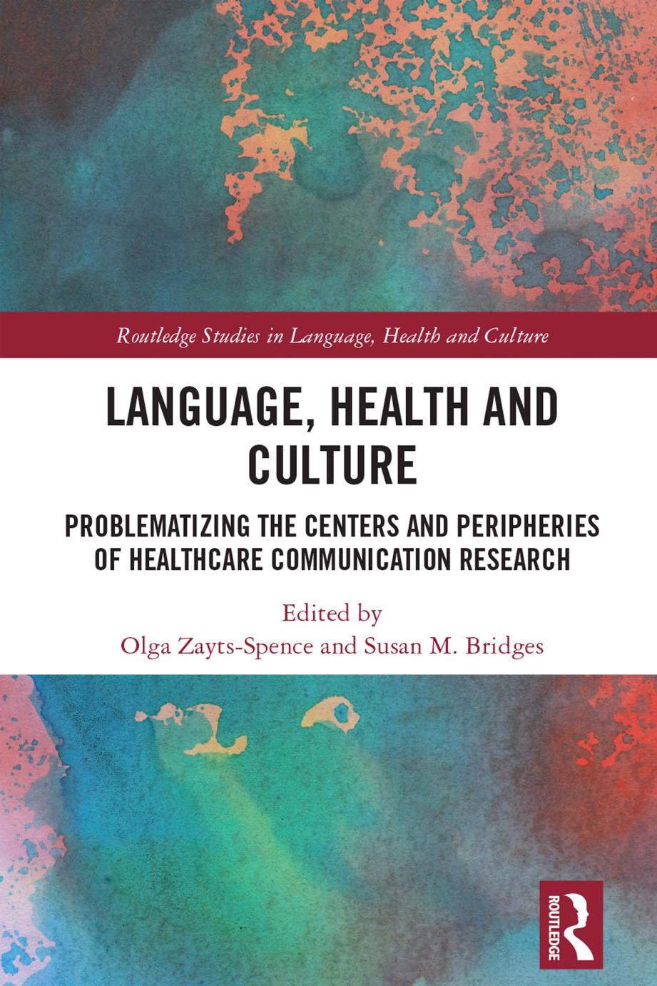 Language Health And Culture Problematizing The Centers And Peripheries Of Healthcare Communication Research Olga Zaytsspence Susan M Bridges