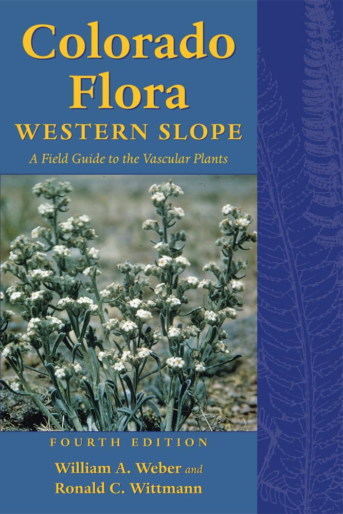 Colorado Flora Western Slope Fourth Edition A Field Guide To The Vascular Plants 4th Ed William A Weber