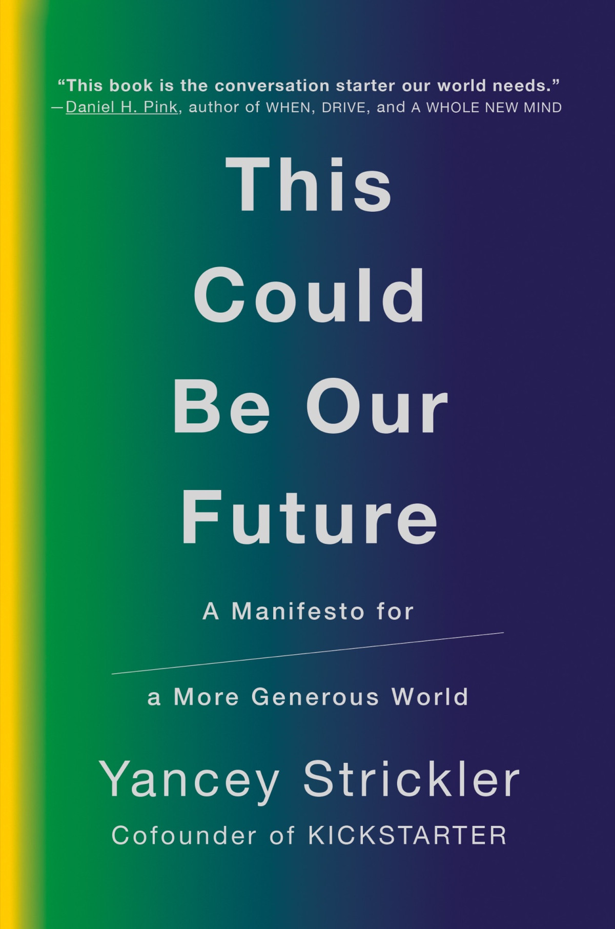 This Could Be Our Future A Manifesto For A More Generous World Yancey Strickler