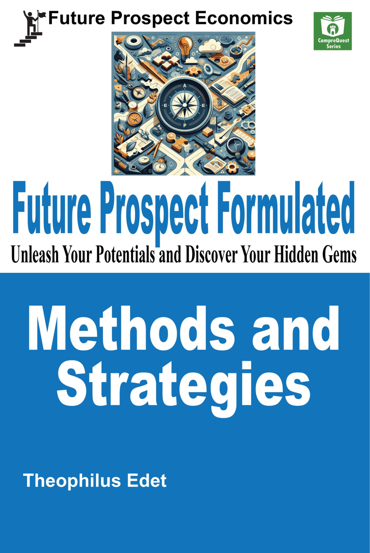 Future Prospect Formulated Methods And Strategies Unleash Your Potentials And Discover Your Hidden Gems Theophilus Edet