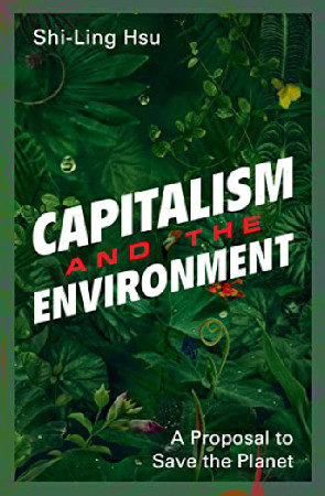 Capitalism And The Environment A Proposal To Save The Planet Shiling Hsu