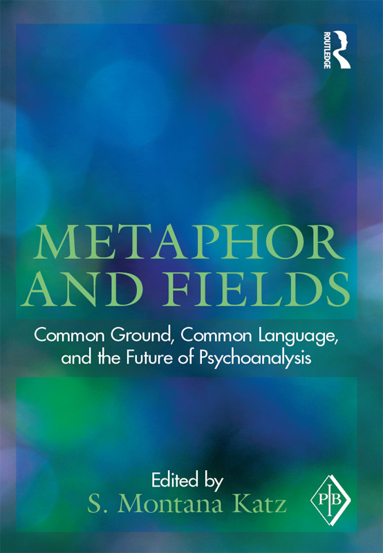 Metaphor And Fields Common Ground Common Language And The Future Of Psychoanalysis S Montana Katz