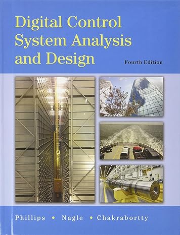 Digital Control System Analysis And Design 4th Edition Charles L Phillips H Troy Nagle Aranya Chakrabortty