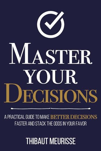 Master Your Decisions Thibaut Meurisse