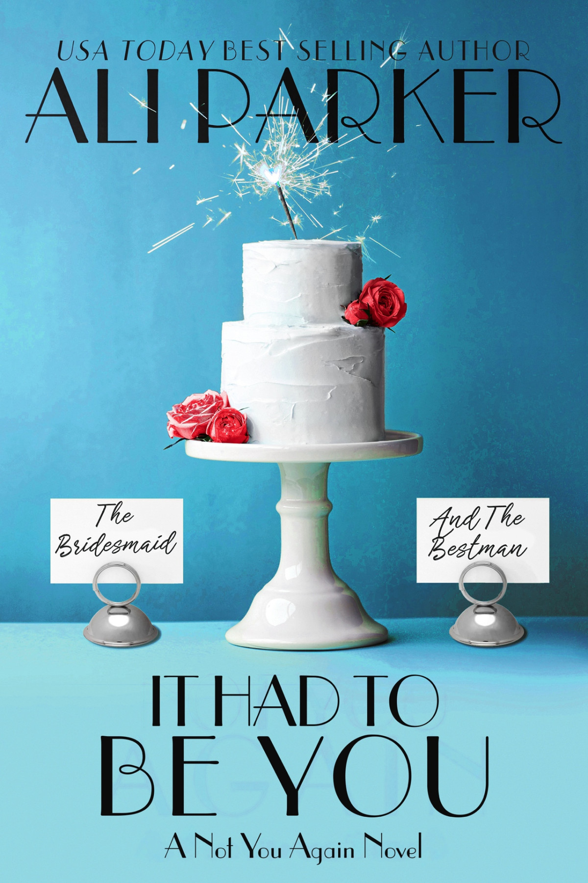 It Had To Be You A Not You Again Novel Book 5 Ali Parker