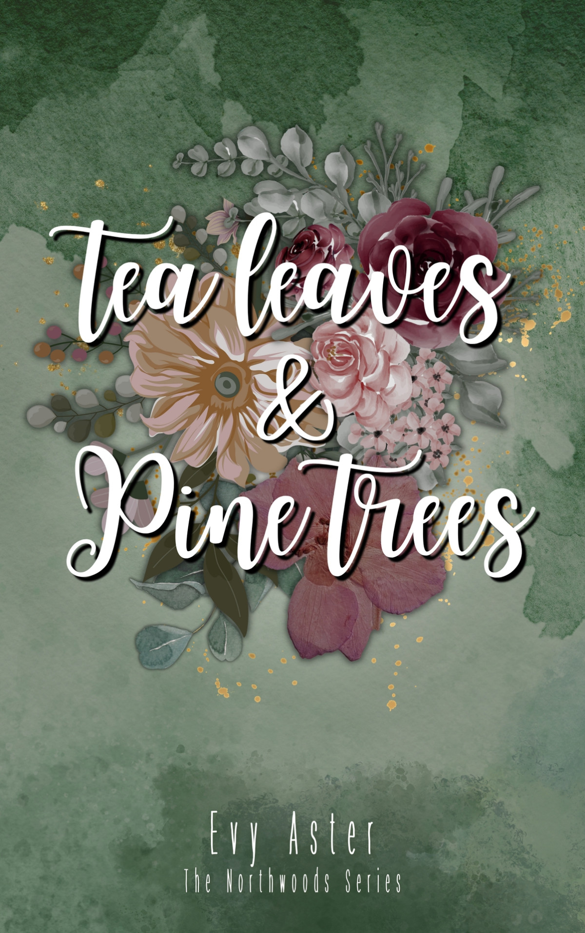 Tea Leaves Pine Trees A Secondchance Small Town Romance The Northwoods Series Book 1 Evy Aster