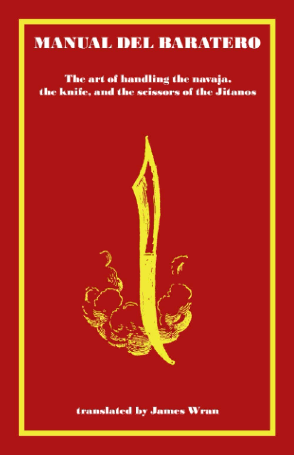 Manual Of The Baratero The Art Of Handling The Navajathe Knife And The Scissors Of The Gypsies James Wran
