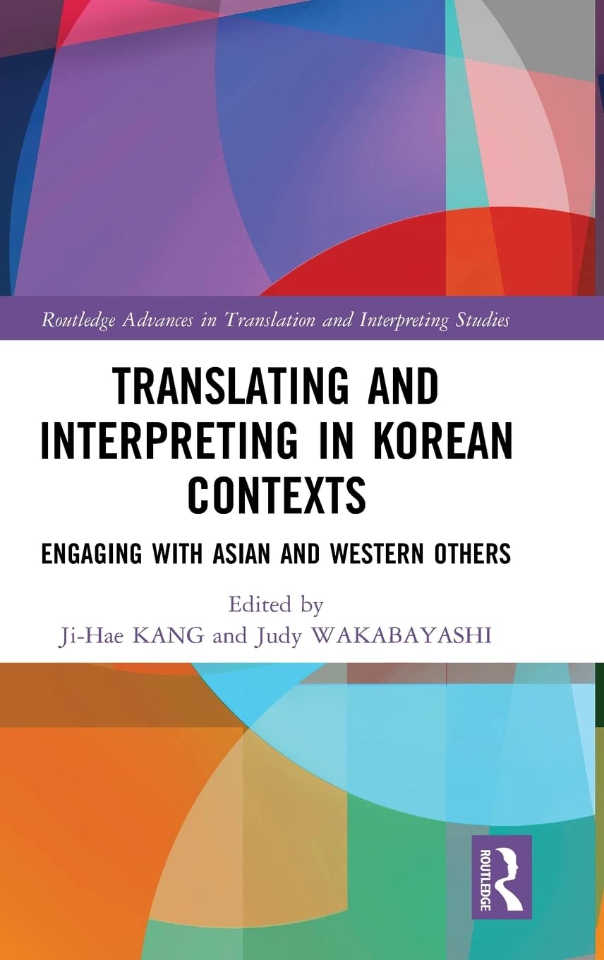 Translating And Interpreting In Korean Contexts Engaging With Asian And Western Others 1st Edition Jihae Kang
