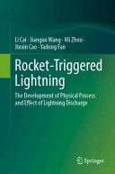 Rockettriggered Lightning The Development Of Physical Process And Effect Of Lightning Discharge Li Cai
