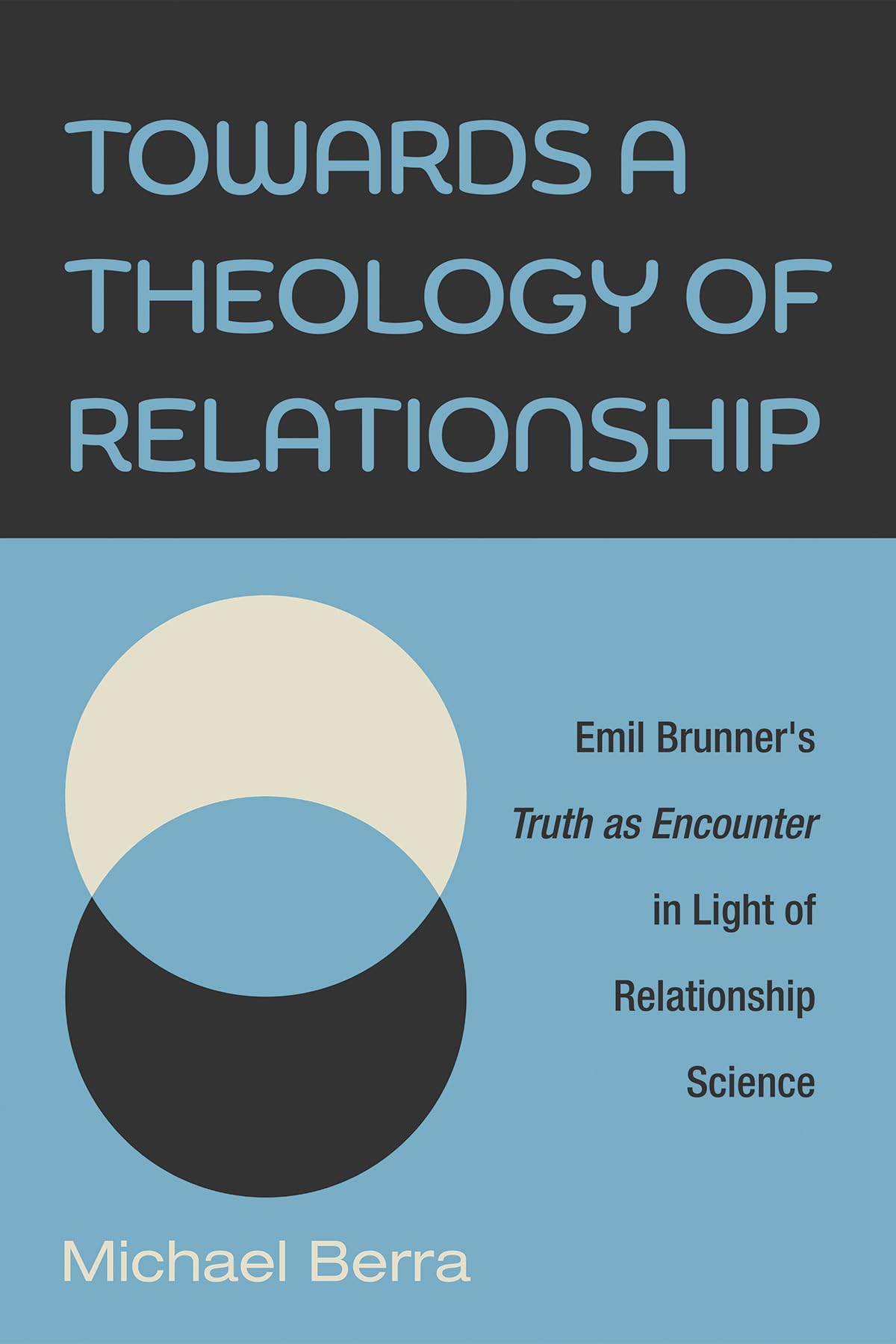 Towards A Theology Of Relationship Emil Brunners Truth As Encounter In Light Of Relationship Science Michael Berra