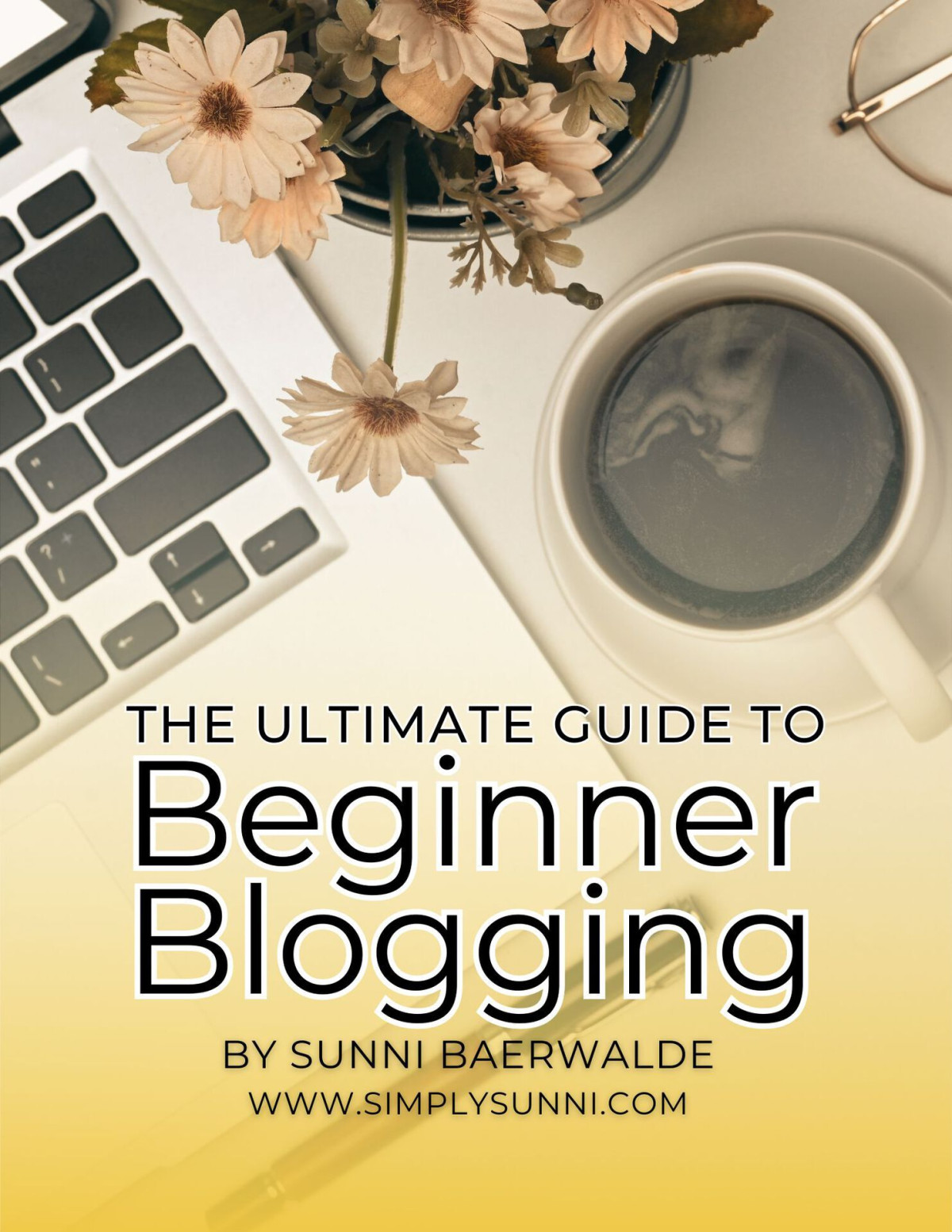The Ultimate Guide To Beginner Blogging Helpful Guide To Beginner Blogging From Simply Sunni Baerwalde