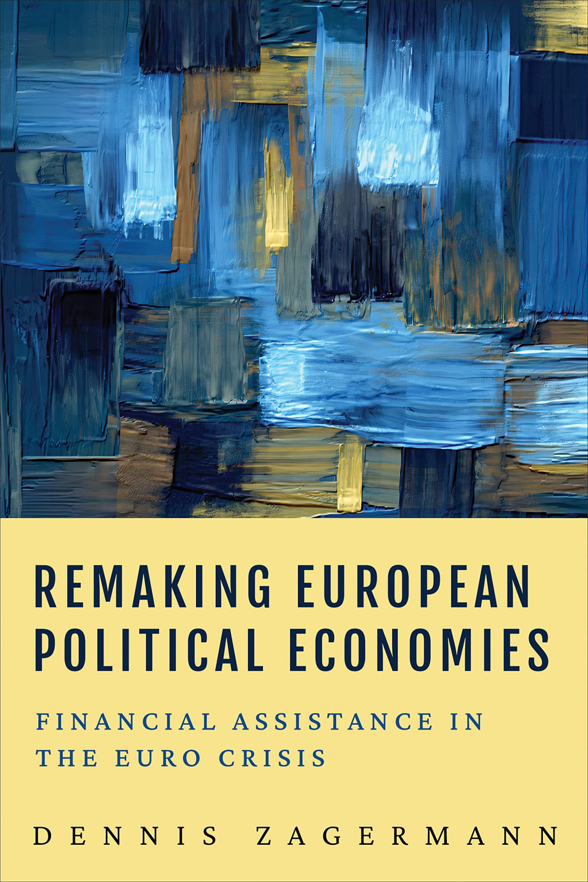 Remaking European Political Economies Financial Assistance In The Euro Crisis Dennis Zagermann
